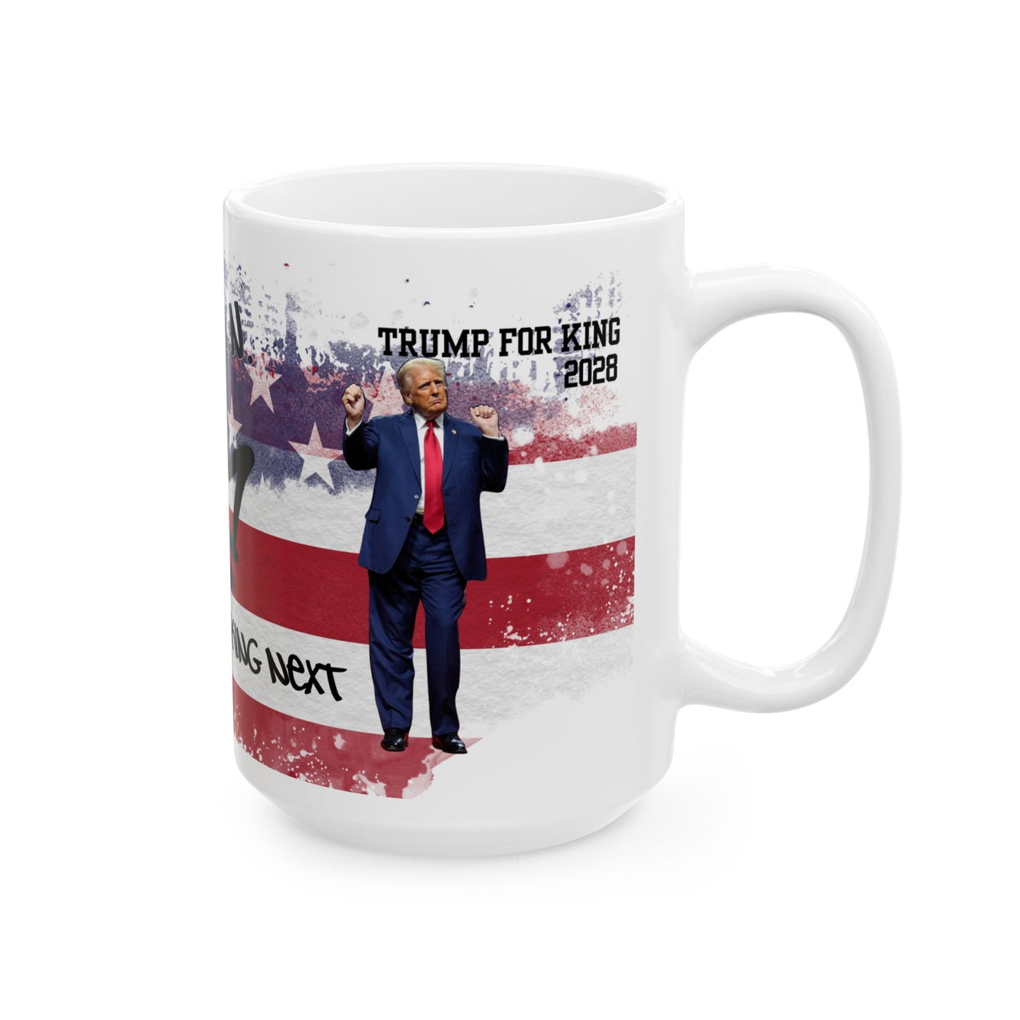 Trump King Next Ceramic Mug - Patriotic Gift for Supporters, Election 2024, USA Coffee Cup, Funny Political Mug, Unique Kitchen Decor
